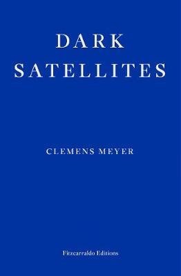 Dark Satellites by Clemens Meyer