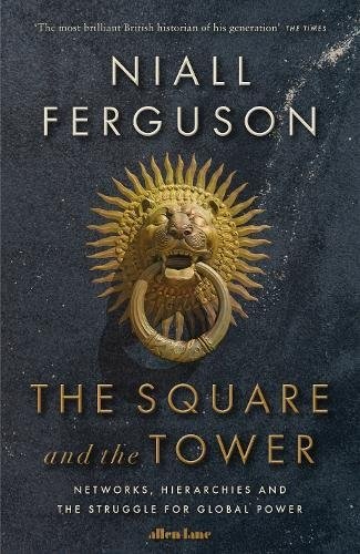 Niall Ferguson: The Square and the Tower