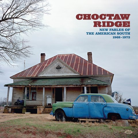 Choctaw Ridge - New Fables of The American South 1968-1973