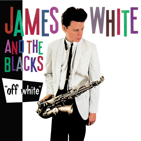 JAMES WHITE AND THE BLACKS  OFF WHITE