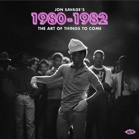Jon Savage's 1980-1982 The Art Of Things To Come
