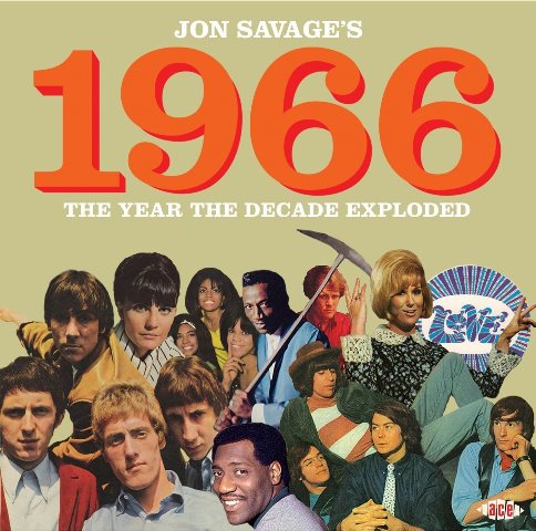 Jon Savages 1966 The Year The Decade Exploded