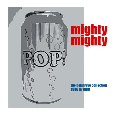 Mighty Mighty Pop Can The Definitive Collection 1986 to 1988