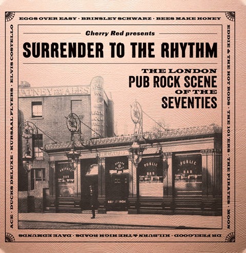 Surrender To The Rhythm – The London Pub Rock Scene Of The Seventies