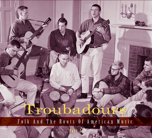 Troubadours Folk and the Roots of American Music Part 2